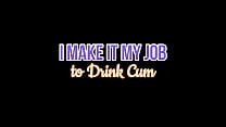 I make it my Job to Drink Cum